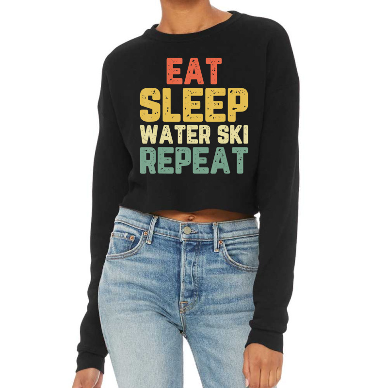 Eat Sleep Water Ski Repeat Skiing Skier Waterskiing Vintage Cropped Sweater by cm-arts | Artistshot