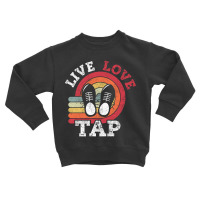 Live Love Tap Dance Dancer Distressed Retro Vintage Style-s3j3c Toddler Sweatshirt | Artistshot