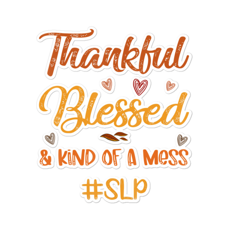 Slp Thankful Blessed And Kind Of A Mess Thanksgiving Fall Sticker | Artistshot