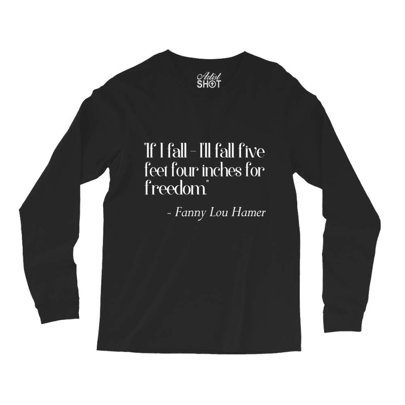 If I Fall I'll Fall For Freedom Fanny Lou Hamer Long Sleeve Shirts | Artistshot