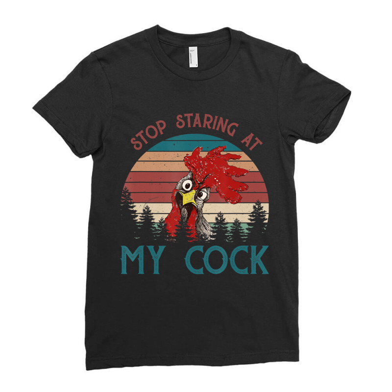 Stop Staring At My Cock Chicken Lovers Ladies Fitted T-Shirt by cm-arts | Artistshot