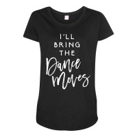 I'll Bring The Dance Moves Party Group Dancing Maternity Scoop Neck T-shirt | Artistshot