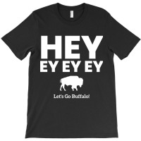 Hey Ey Ey Ey Let?s Go Buffalo! T-shirt | Artistshot