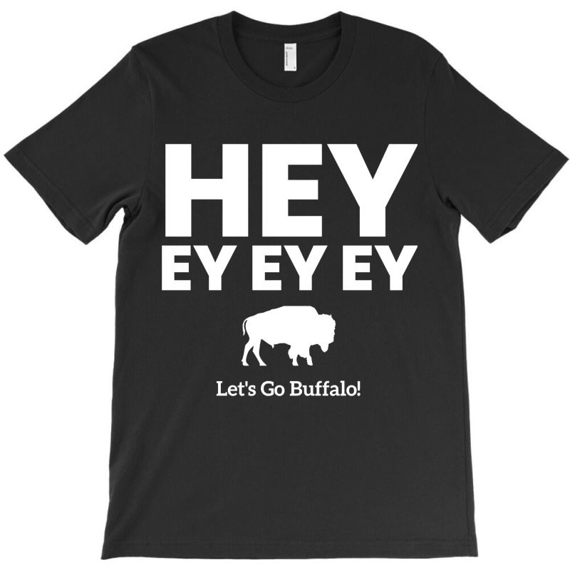 Hey Ey Ey Ey Let?s Go Buffalo! T-shirt | Artistshot