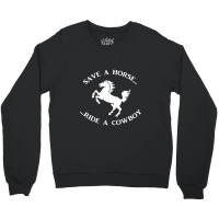 Save A Horse Ride A Cowboy Crewneck Sweatshirt | Artistshot