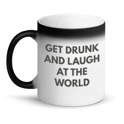 Get Drunk And Laugh At The World Magic Mug Designed By Mit4