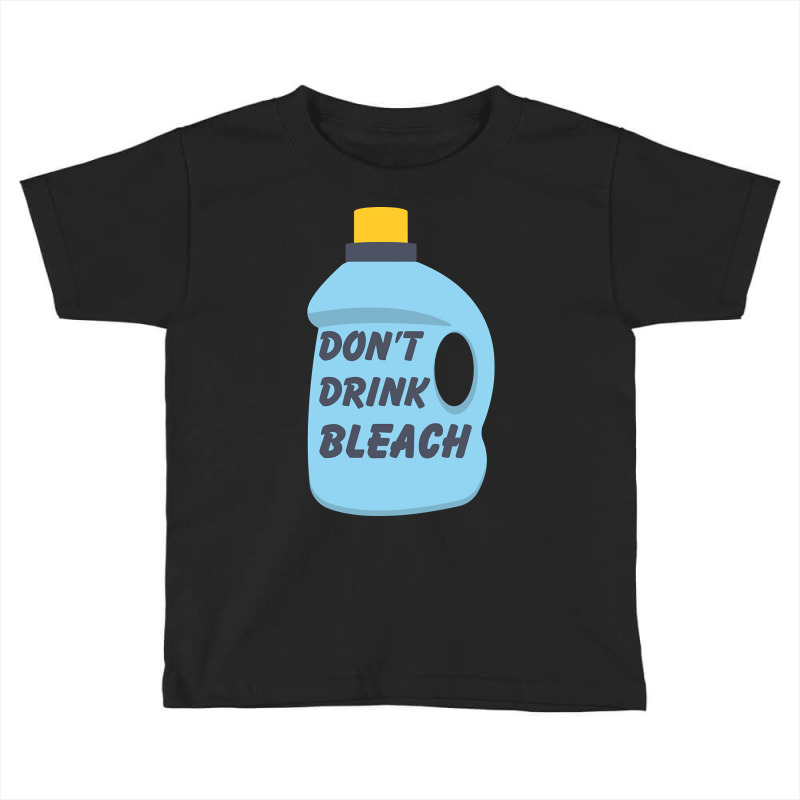 Don't Drink Bleach-dxrlx Toddler T-shirt by Irene West | Artistshot