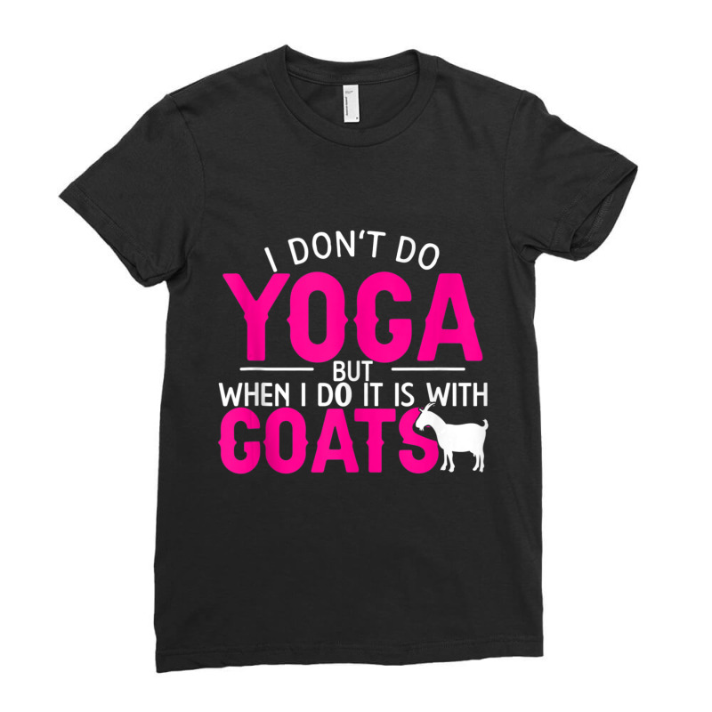 Goat Yoga For Yoga And Goat Lovers Ladies Fitted T-Shirt by cm-arts | Artistshot