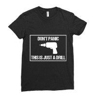 Don't Panic This Is Not A Drill Tool Joke Sarcastic Ladies Fitted T-shirt | Artistshot