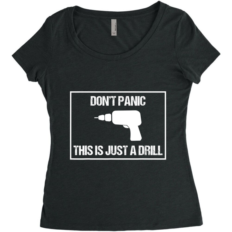 Don't Panic This Is Not A Drill Tool Joke Sarcastic Women's Triblend Scoop T-shirt | Artistshot