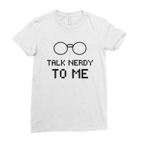 Talk Nerdy To Me, Nerdy , Geeky, Geek Gift, Nerd , Coder, Stem, Develo Ladies Fitted T-shirt | Artistshot