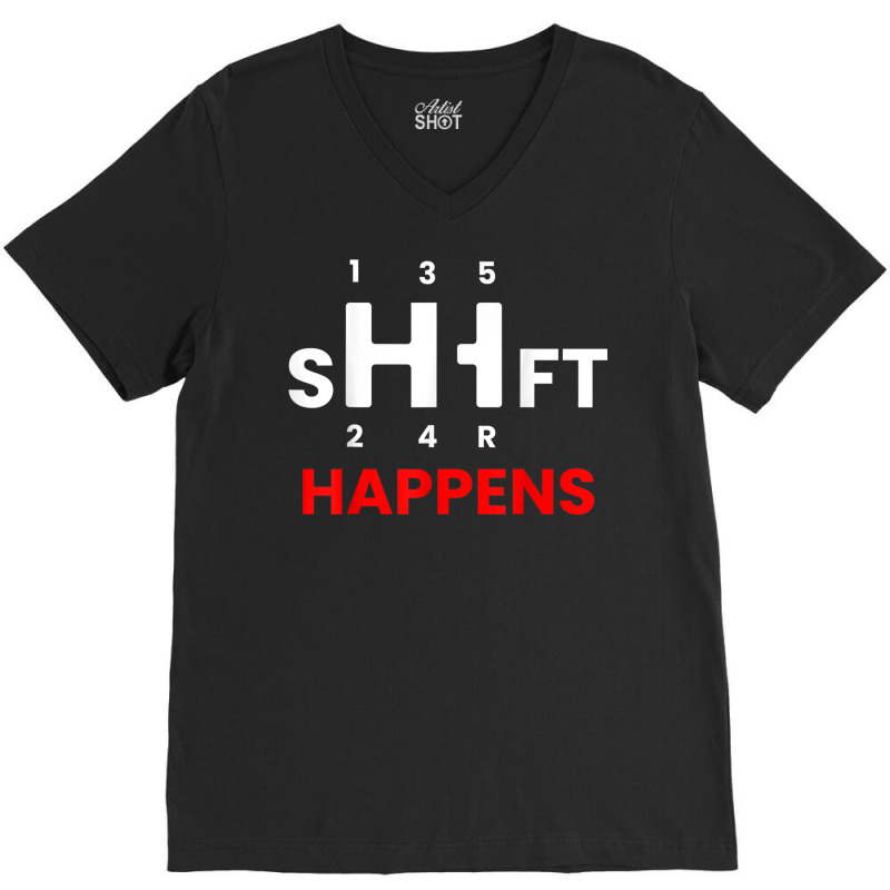 Car Guy   Shift Happens   Manual Transmission T Shirt V-Neck Tee by cm-arts | Artistshot