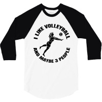 I Like Volleyball And Maybe 3 People 3/4 Sleeve Shirt | Artistshot