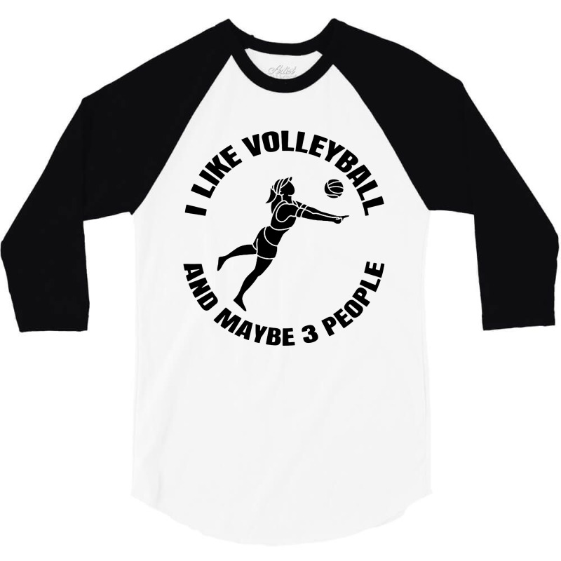 I Like Volleyball And Maybe 3 People 3/4 Sleeve Shirt by DJ Art | Artistshot