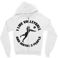 I Like Volleyball And Maybe 3 People Zipper Hoodie | Artistshot