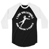 I Like Volleyball And Maybe 3 People 3/4 Sleeve Shirt | Artistshot