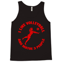 I Like Volleyball And Maybe 3 People Tank Top | Artistshot