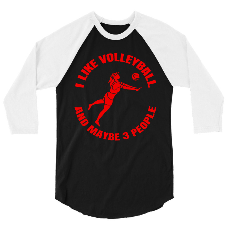 I Like Volleyball And Maybe 3 People 3/4 Sleeve Shirt by DJ Art | Artistshot