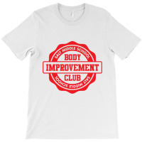 Body Improvement Club T-shirt | Artistshot