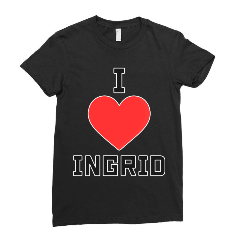 I Love Ingrid I Love Ingrid Ladies Fitted T-Shirt by cm-arts | Artistshot