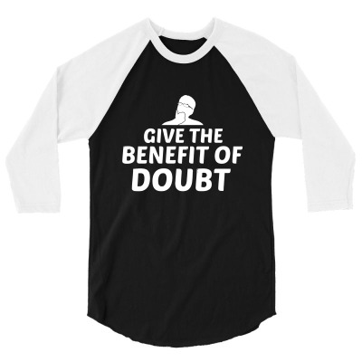 Give The Benefit Of The Doubt 3/4 Sleeve Shirt Designed By Mit4