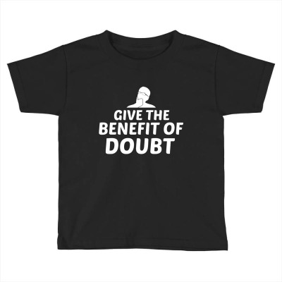 Give The Benefit Of The Doubt Toddler T-shirt Designed By Mit4