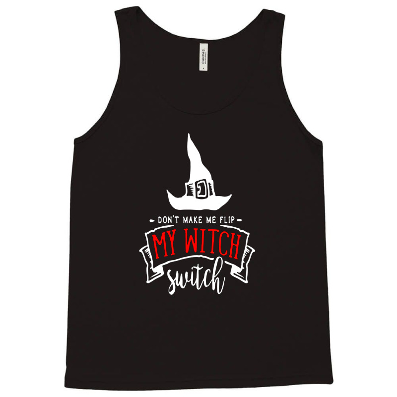 Don't Make Me Flip My Witch Switch Tank Top | Artistshot