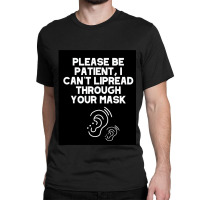 I Can’t Lipread Through Your Mask Hearing Impaired Deaf Classic T-shirt | Artistshot