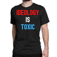 Ideology Is Toxic (in Red White Blue Letters) Classic T-shirt | Artistshot