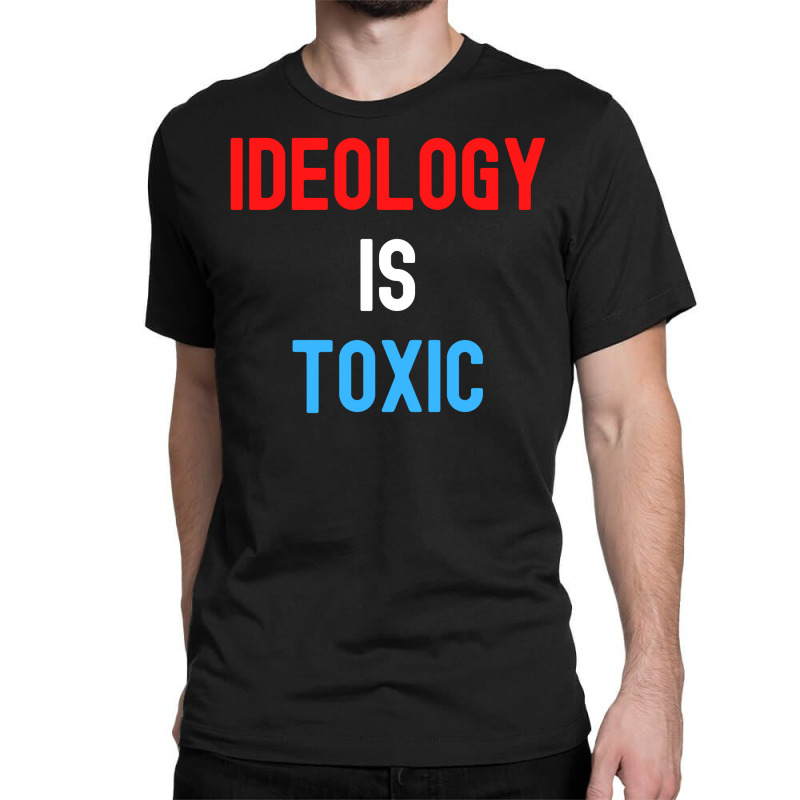 Ideology Is Toxic (in Red White Blue Letters) Classic T-shirt by Magasinfinite | Artistshot