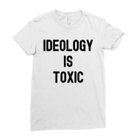 Ideology Is Toxic (in Black Letters) Ladies Fitted T-shirt | Artistshot