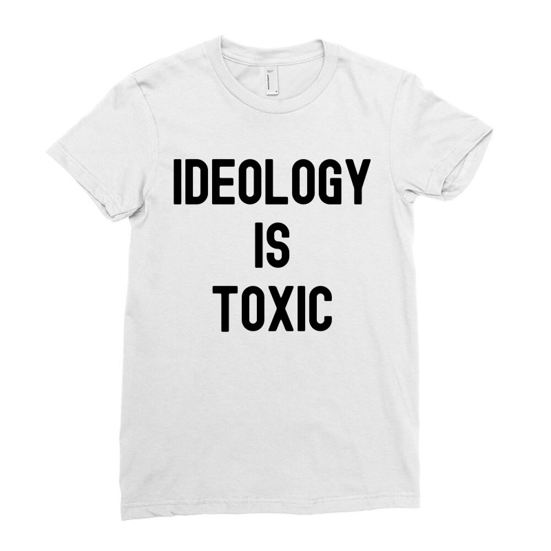 Ideology Is Toxic (in Black Letters) Ladies Fitted T-Shirt by Magasinfinite | Artistshot