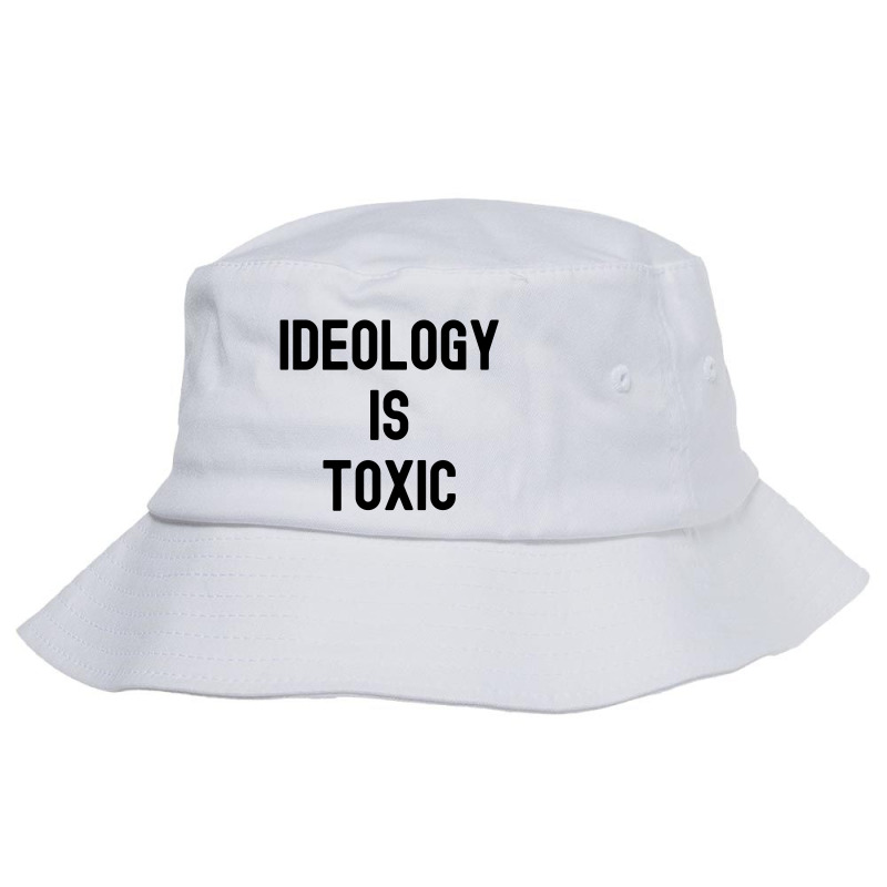 Ideology Is Toxic (in Black Letters) Bucket Hat by Magasinfinite | Artistshot