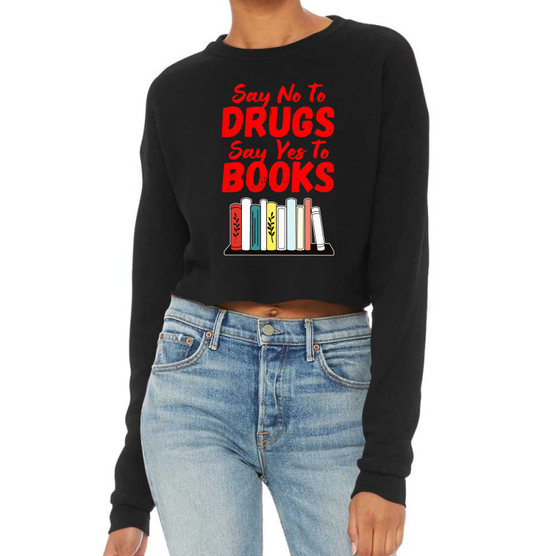 Say No To Drugs Say Yes To Books Anti Drug Red Ribbon Week Cropped Sweater by Jembleng Art | Artistshot