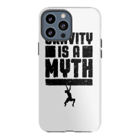 Gravity Is A Myth Rock Climber T  Shirt Gravity Is A Myth Rock Climbin Iphone 13 Pro Max Case | Artistshot