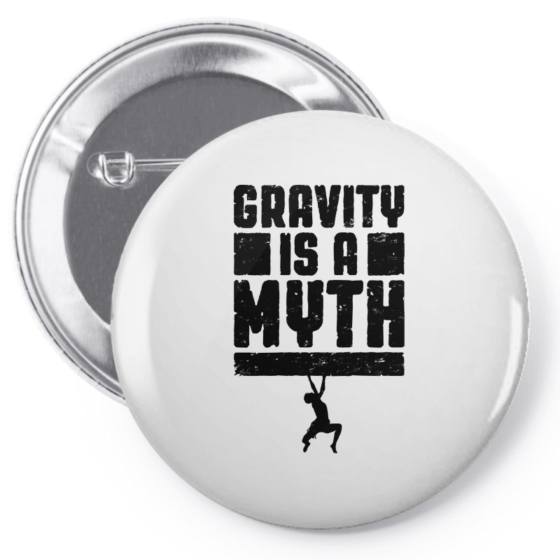 Gravity Is A Myth Rock Climber T  Shirt Gravity Is A Myth Rock Climbin Pin-back button by cm-arts | Artistshot