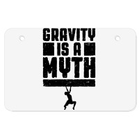 Gravity Is A Myth Rock Climber T  Shirt Gravity Is A Myth Rock Climbin Atv License Plate | Artistshot