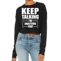 Funny Keep Talking I'm Analyzing You T Shirt Cropped Sweater | Artistshot