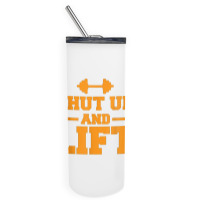 Shut Up And Lift Unisex Weight Lifting Body Building Skinny Tumbler | Artistshot