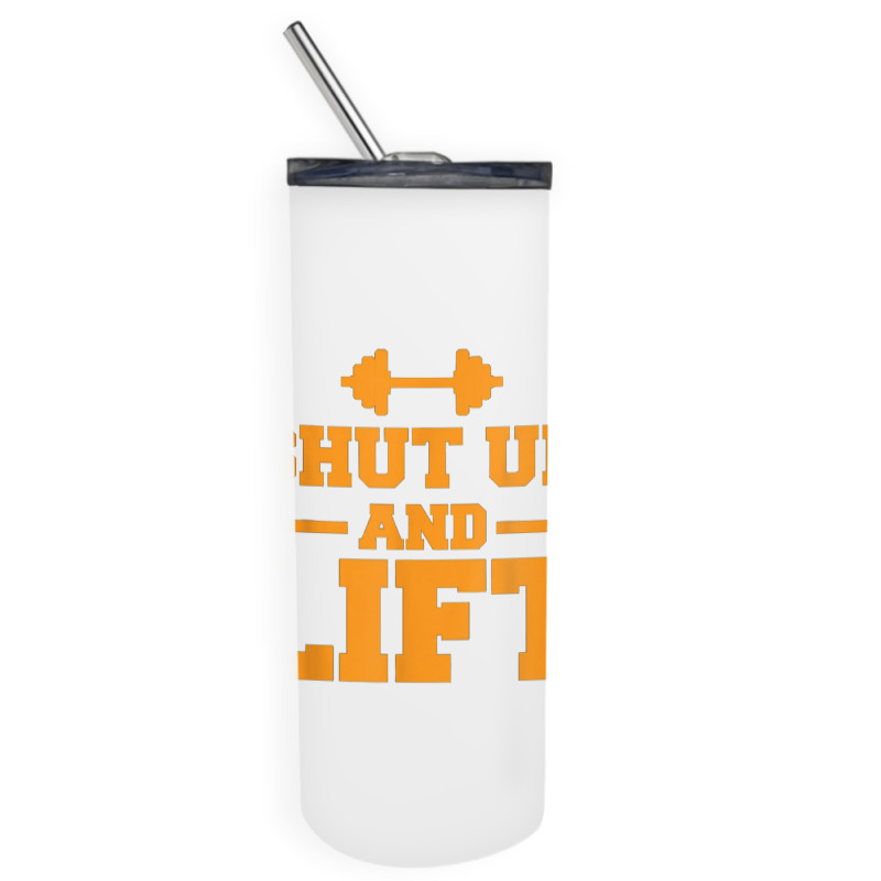 Shut Up And Lift Unisex Weight Lifting Body Building Skinny Tumbler | Artistshot