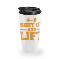 Shut Up And Lift Unisex Weight Lifting Body Building Travel Mug | Artistshot