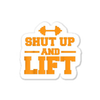 Shut Up And Lift Unisex Weight Lifting Body Building Sticker | Artistshot