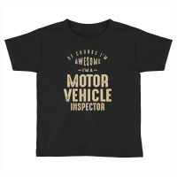 Awesome I'm A Motor Vehicle Inspector Funny Job Toddler T-shirt | Artistshot