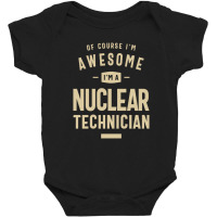 Awesome I'm A Nuclear Technician Funny Job Baby Bodysuit | Artistshot