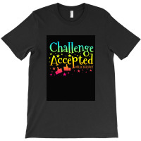 Challenge Accepted T-shirt | Artistshot