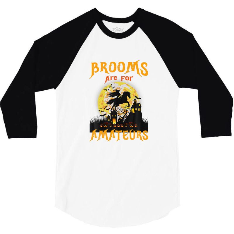 Funny Brooms Are For Amateurs Witch Riding Horse Halloween 3/4 Sleeve Shirt by RoopKerim1999 | Artistshot