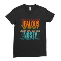 They Are Too Jealous To Support You And Too-nosey To Delete Ladies Fitted T-shirt | Artistshot