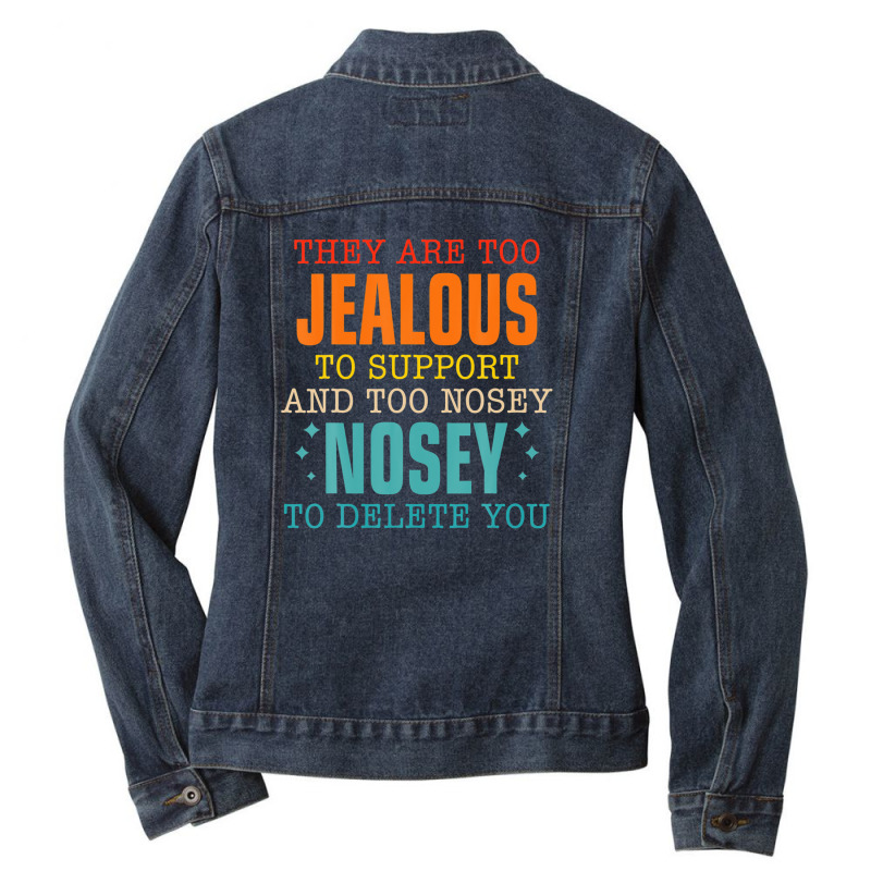 They Are Too Jealous To Support You And Too-nosey To Delete Ladies Denim Jacket by PecorelliMatalyn1992 | Artistshot