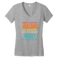 They Are Too Jealous To Support You And Too-nosey To Delete Women's V-neck T-shirt | Artistshot