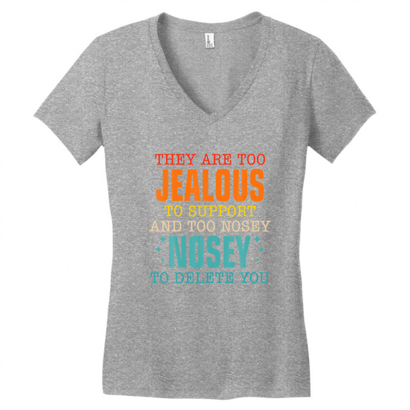 They Are Too Jealous To Support You And Too-nosey To Delete Women's V-Neck T-Shirt by PecorelliMatalyn1992 | Artistshot